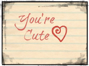 you're cute