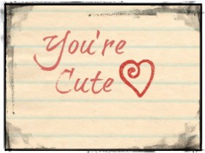 you're cute